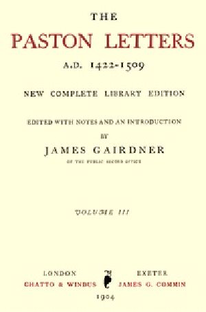 [Gutenberg 41024] • The Paston Letters, A.D. 1422-1509. Volume 3 (of 6) / New Complete Library Edition